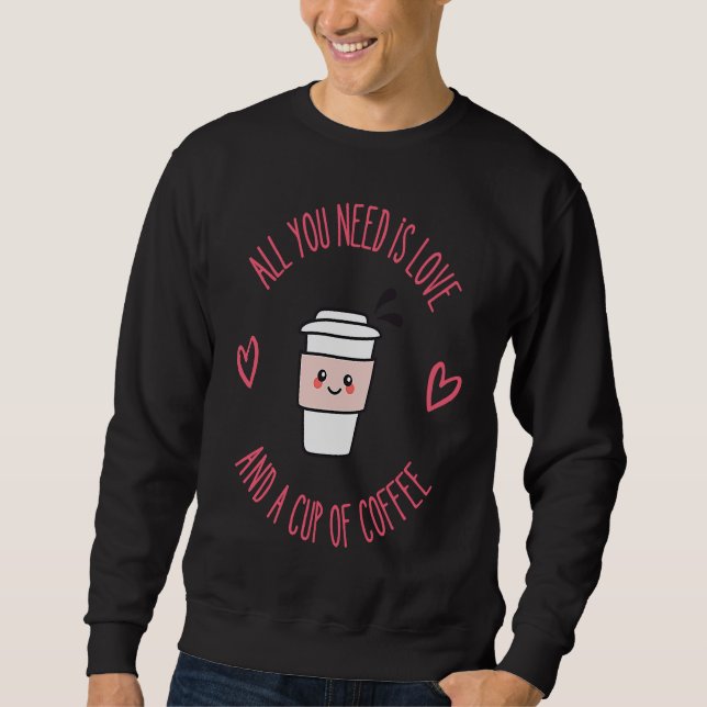 Moletom Coffee  All You Need Is Love And Coffee (Frente)