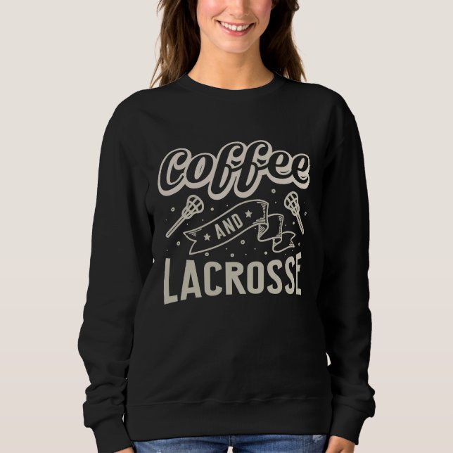 Moletom Coffee And Lacrosse  Quote Lacrosse (Frente)