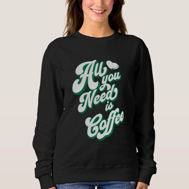 Moletom Coffee  Cute I Love Coffee All You Need is Coffee (Frente)