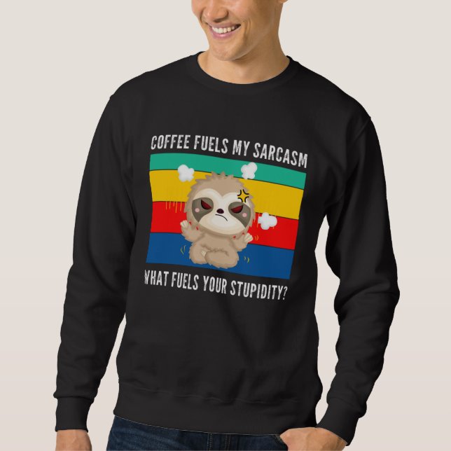Moletom coffee fuels my sarcasm what fuels your stupidity  (Frente)