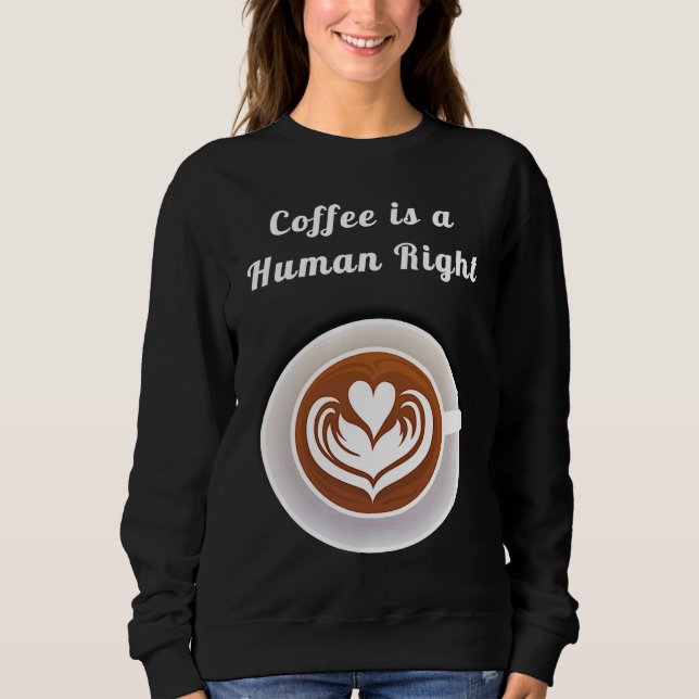 Moletom Coffee Is a Human Right Funny Coffee Mug Cup Coffe (Frente)