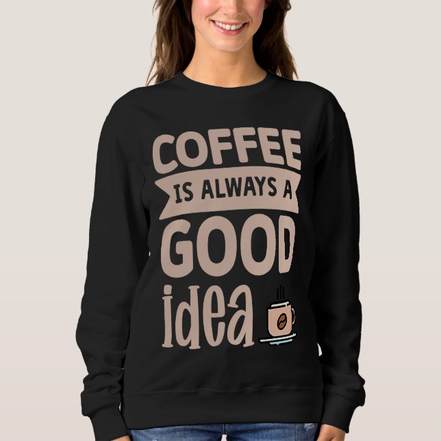 Moletom Coffee Is Always A Good Idea  8 (Frente)