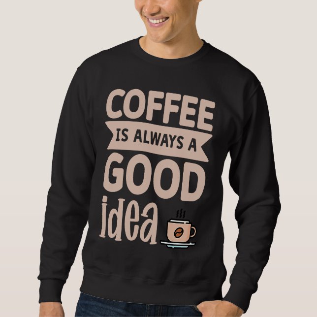 Moletom Coffee Is Always A Good Idea  8 (Frente)