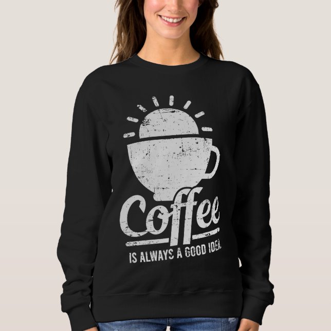 Moletom Coffee Is Always A Good Idea Coffee Lover (Frente)