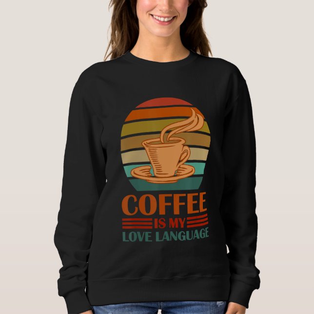Moletom Coffee Is My Love Language Funny Coffee Lovers Dri (Frente)