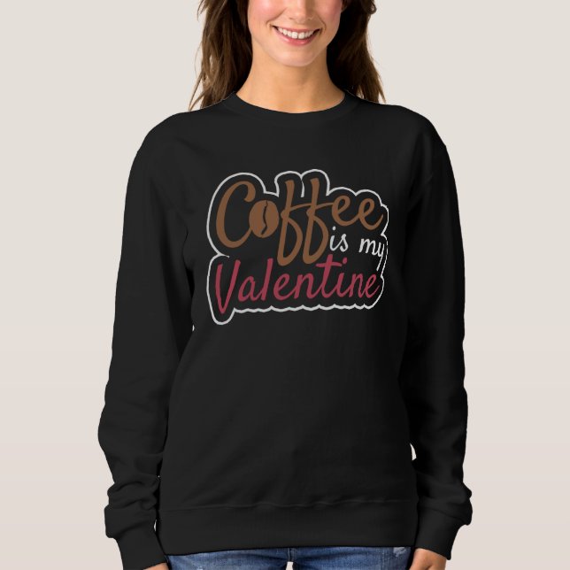 Moletom Coffee Is My Valentine Valentines Day Coffee (Frente)