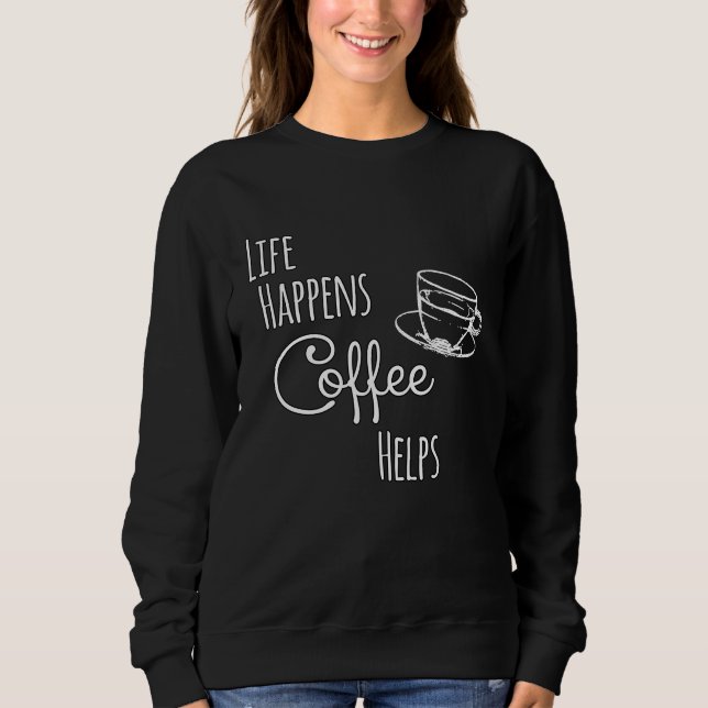 Moletom Coffee   Life Happens Coffee Helps (Frente)