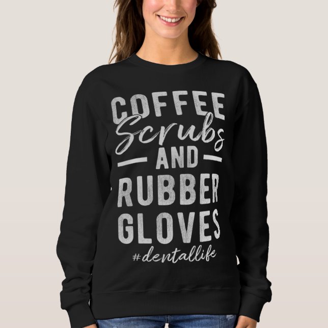 Moletom Coffee Scrubs and Rubber Gloves Dental Life (Frente)