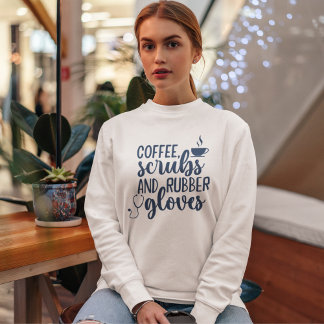 Moletom Coffee Scrubs and Rubber Gloves, Funny nurse