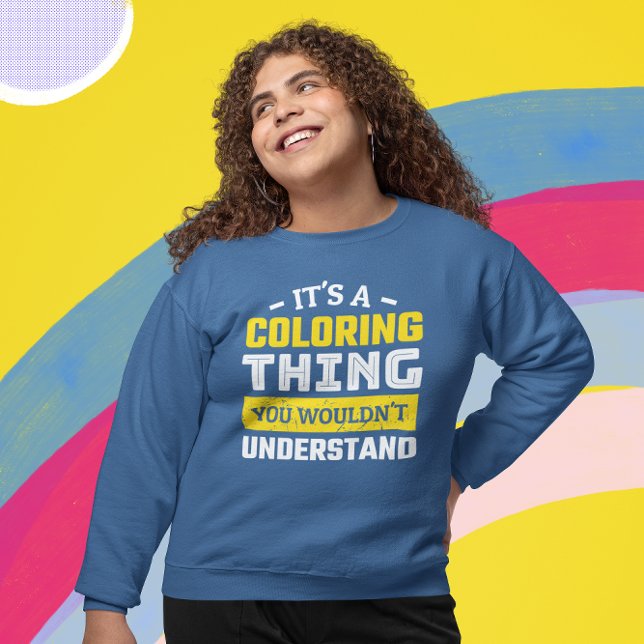 Moletom Coloração Engraçada de Adultos (Funny Coloring Enthusiast Sweatshirt that says It's a Coloring Thing. You Wouldn't Understand.)