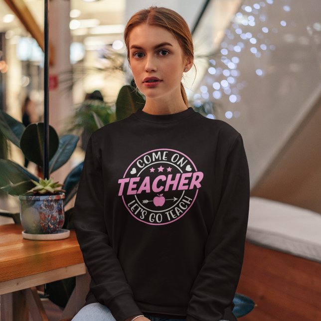 Moletom Come on Teacher Let's go Teach (Criador carregado)