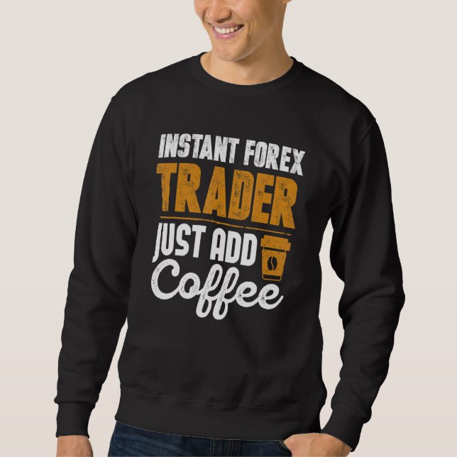 Moletom Comerciante Forex Instantâneo Apenas Adicione Café (Frente)