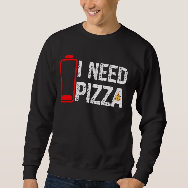 Moletom Comida De Pizza Engraçada Eu Preciso De Pizza Bate (Frente)