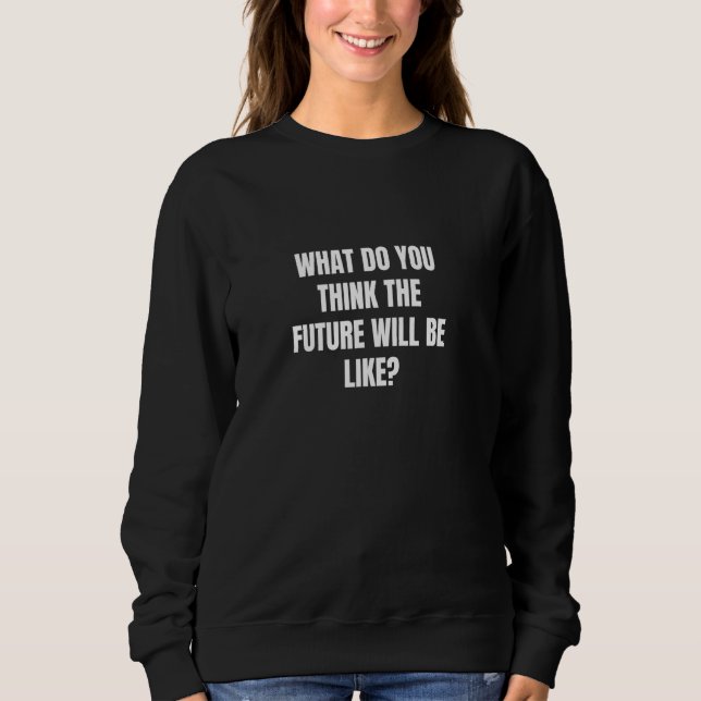 Moletom Como você acha que o futuro será (Frente)