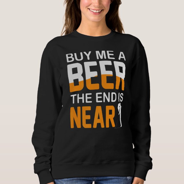 Moletom Compre-me uma Cerveja O Fim está Próximo Festa de  (Frente)