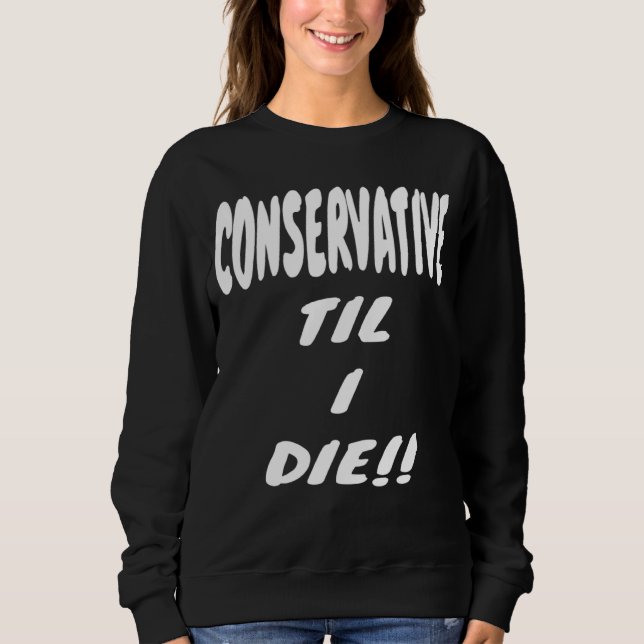 Moletom CONSERVATIVE TIL I DIE  Gear  Political Right Wing (Frente)