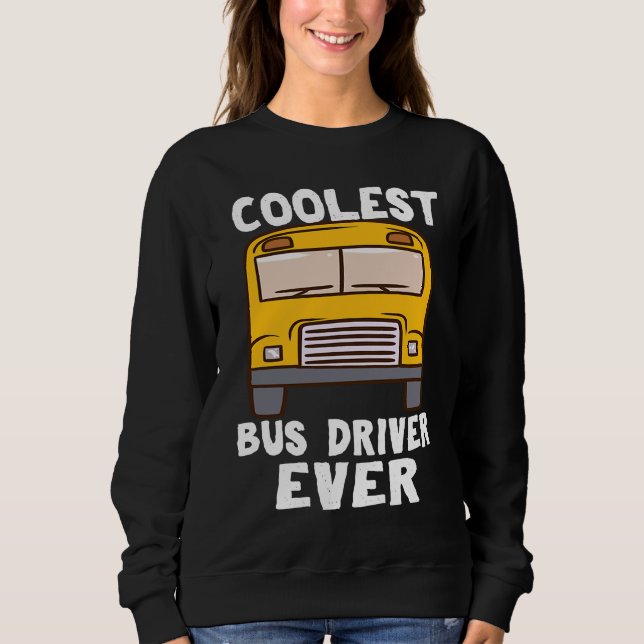 Moletom Coolest Bus Driver Ever School Bus Driver (Frente)