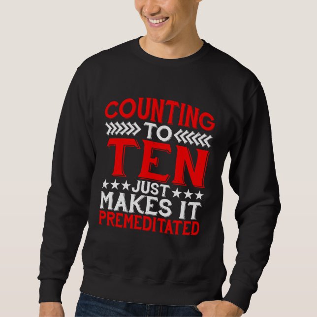 Moletom Counting To Ten Just Makes It Premeditated (Frente)