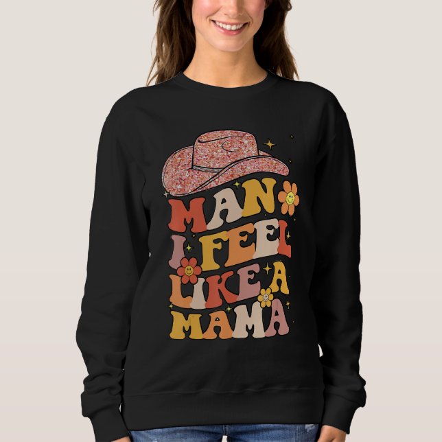 Moletom Cowgirl Hat Man I Feel Like A Mama Groovy Retro (Frente)