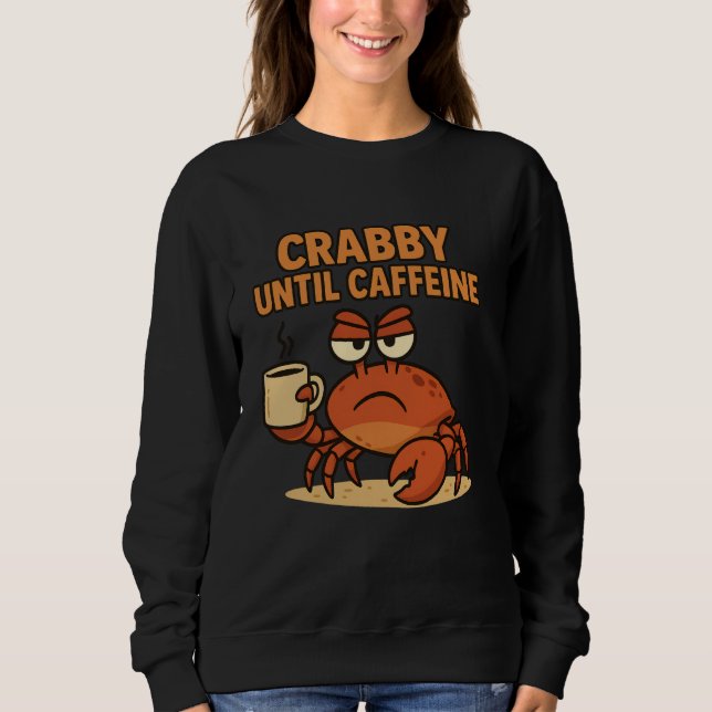 Moletom Crabby Até Caffeine Funny Coffee Bebendo Grumpy (Frente)