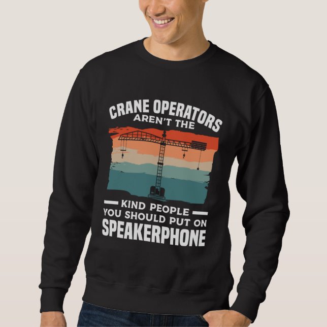 Moletom Crane Operators Aren t The Kind People You Should  (Frente)
