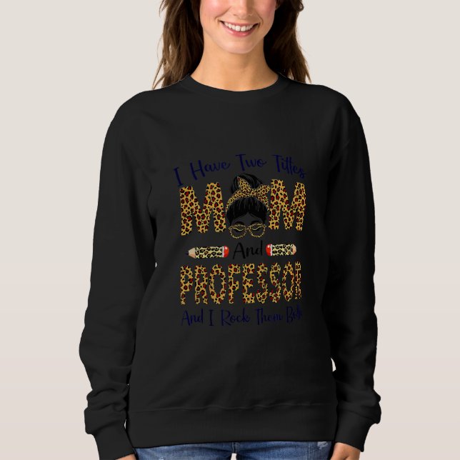 Moletom Crianças Mulheres Eu Tenho Dois Títulos Mãe E Prof (Frente)