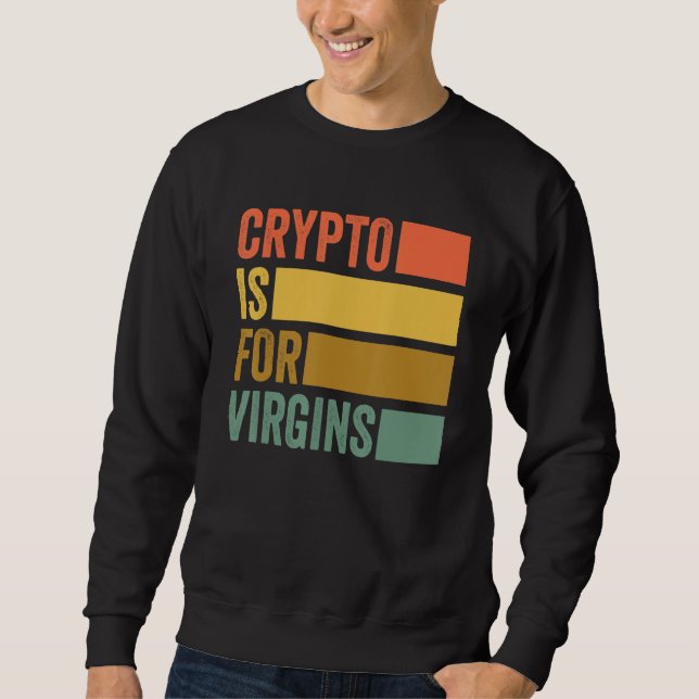 Moletom Crypto É Para Virgins Vintage Engraçado Crypto (Frente)