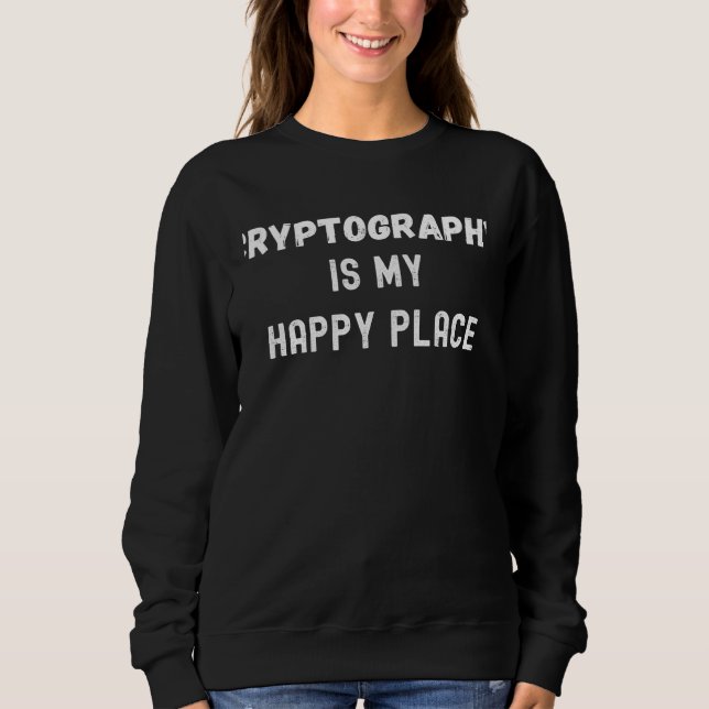 Moletom Cryptography Cryptography Is My Happy Place (Frente)