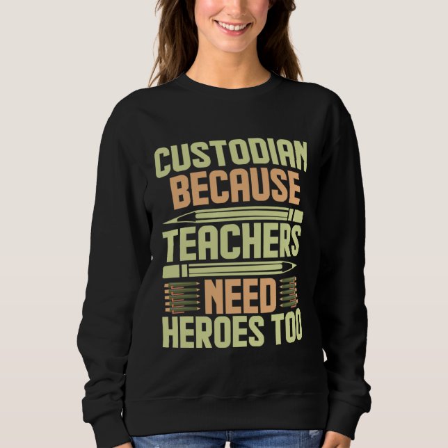 Moletom Custodian Because Teachers Need Heroes Too  1 (Frente)