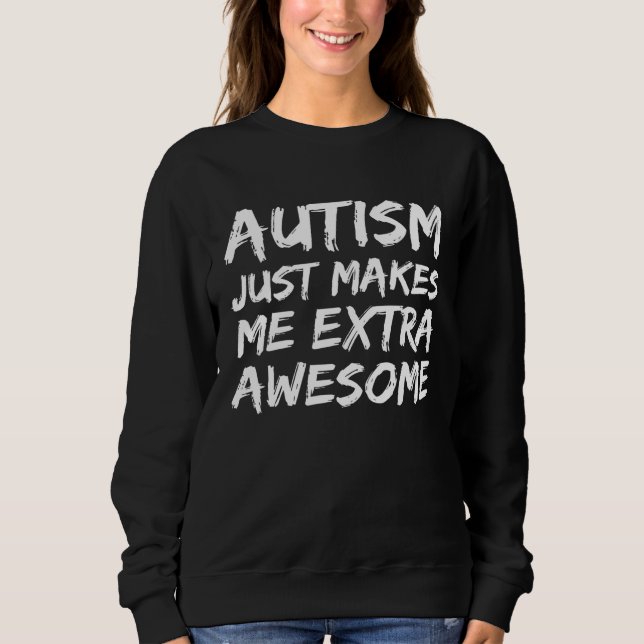 Moletom Cute Autism  Idea Autism Just Makes Me Extra Aweso (Frente)