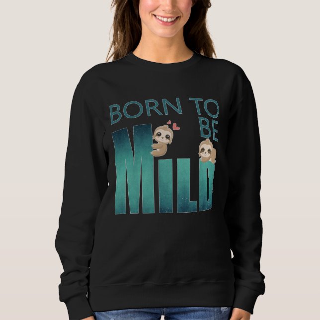 Moletom Cute Born to be Mild Sloth (Frente)