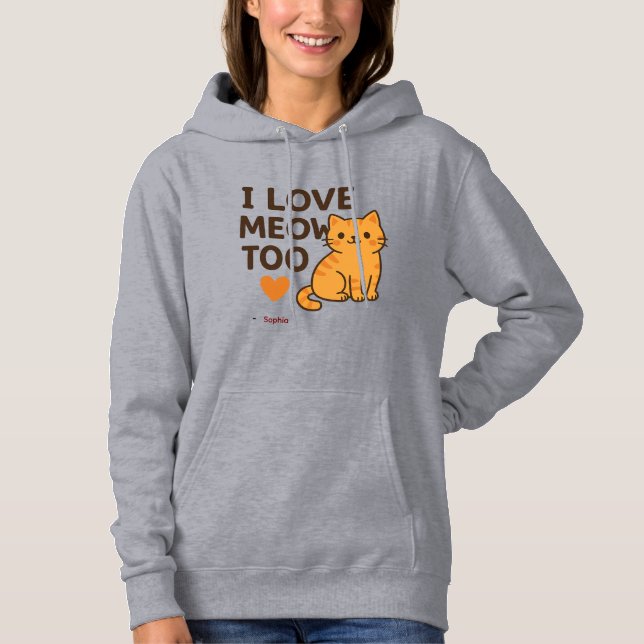 Moletom Cute Cat Hoodie I LOVE MEOW TOO | Custom Name (Frente)