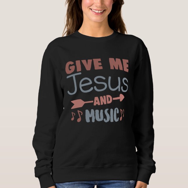 Moletom Cute Give Me Jesus And Music Religious Belief Fait (Frente)