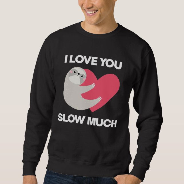Moletom Cute I Love You Slow Much Sloth  Happy Valentines  (Frente)