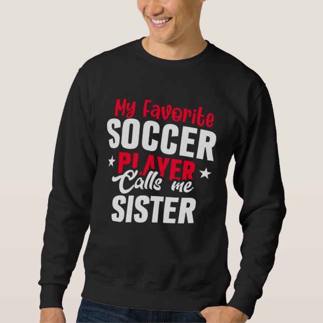 Moletom Cute My Favorite Soccer Player Calls Me Sister Soc (Frente)
