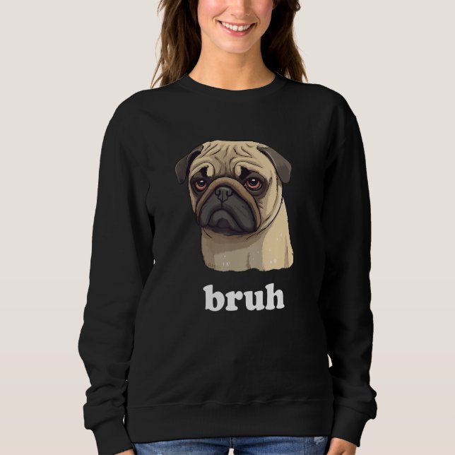Moletom Cute Pet Pug says Bruh  Dog (Frente)