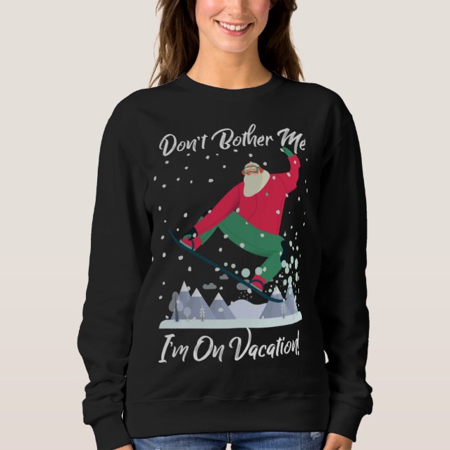 Moletom Cute Santa Snowboarding Don t Bother Me I m On Vac (Frente)