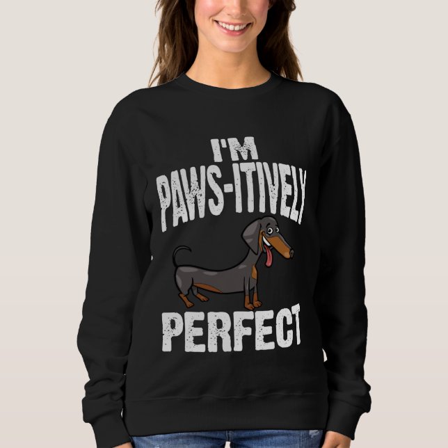 Moletom Dachshund I m Paws Itively Perfect (Frente)
