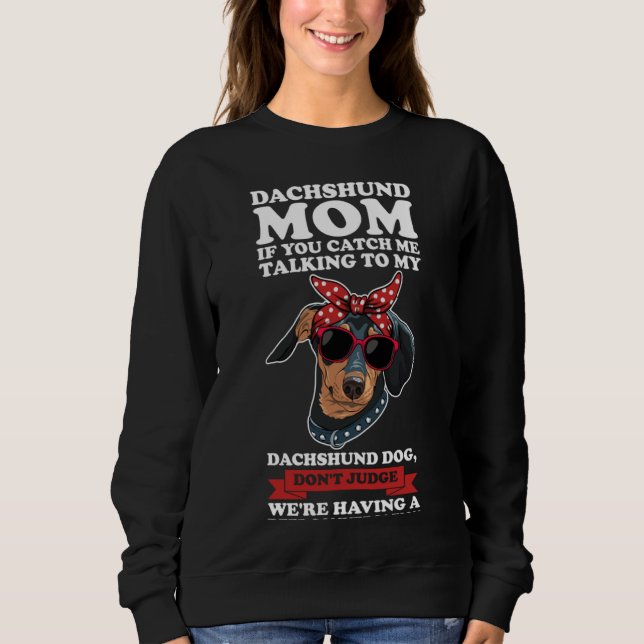 Moletom dachshund mom if you catch me talking to my dachsh (Frente)