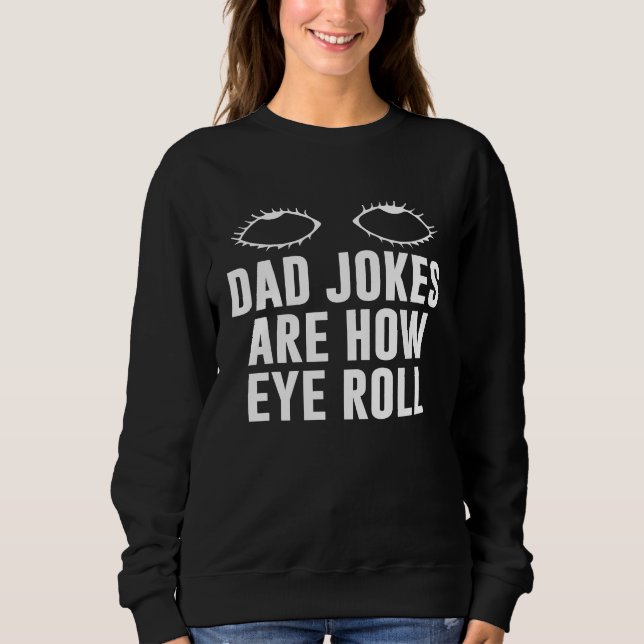 Moletom Dad Jokes Are How Eye Roll  Dad  Daddy Fathers  7 (Frente)