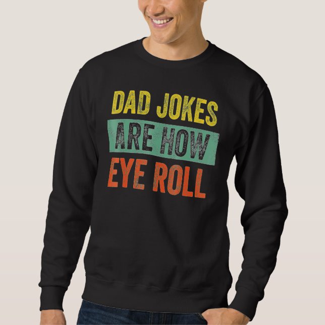 Moletom Dad Jokes Are How Eye Roll Dad Daddy Pun Joke (Frente)
