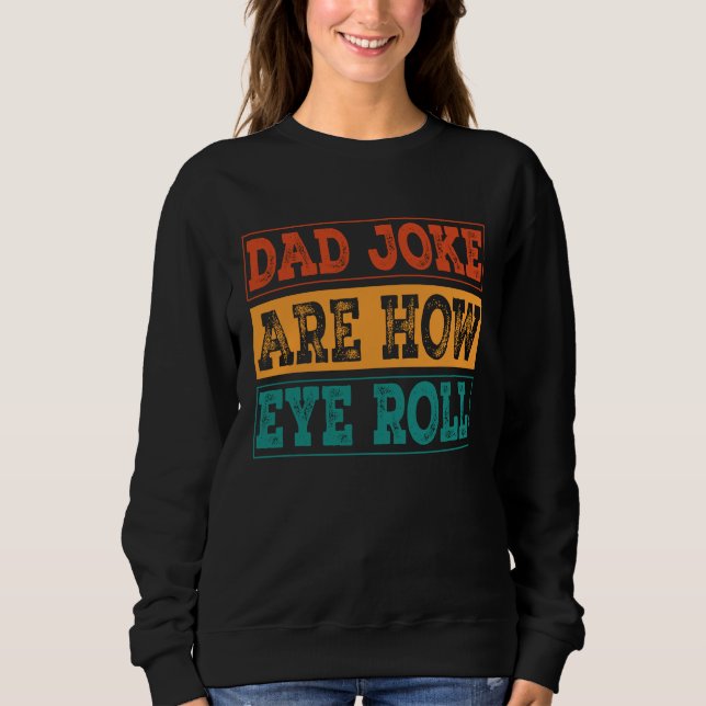 Moletom Dad Jokes Are How Eye Roll  Dad Joke Pun (Frente)