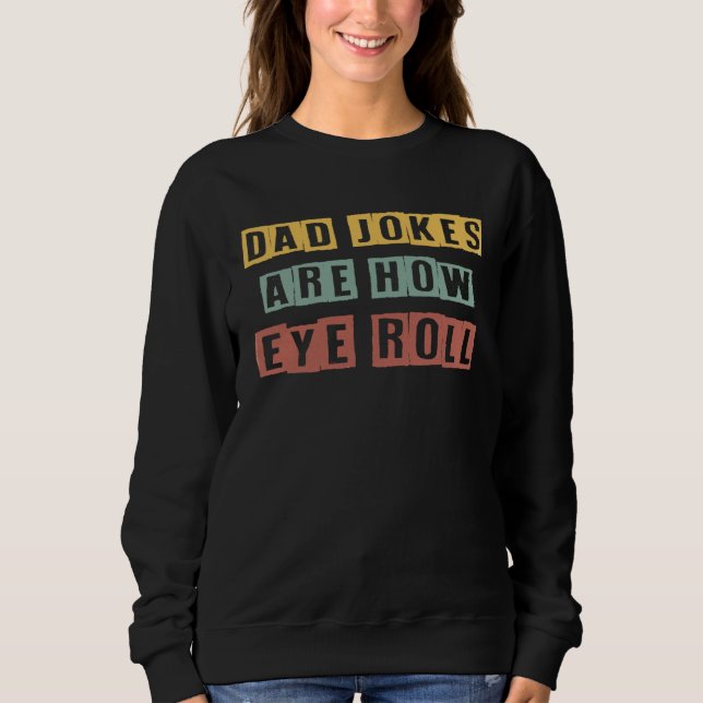 Moletom Dad Jokes Are How Eye Roll  Father s Day (Frente)