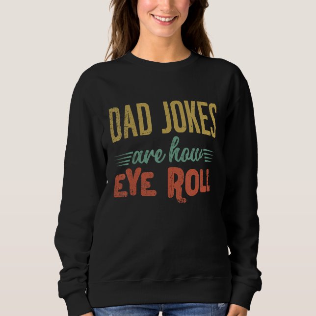 Moletom Dad Jokes Are How Eye Roll  Fathers Day Sarcastic  (Frente)