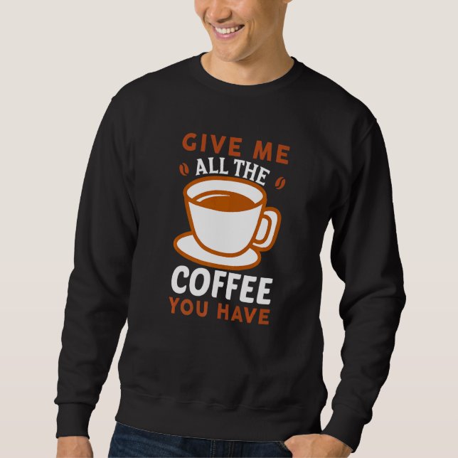 Moletom Dê-Me O Café Que Você Tem Cafeína (Frente)