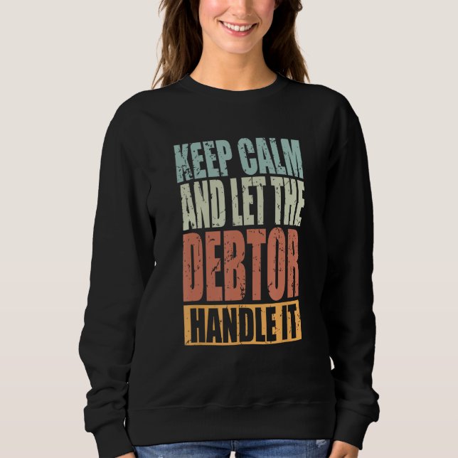 Moletom Debtor Keep Calm and let the Debtor handle it (Frente)