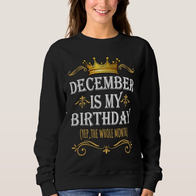 Moletom December Is my Birthday Yep The Whole Month Birthd (Frente)