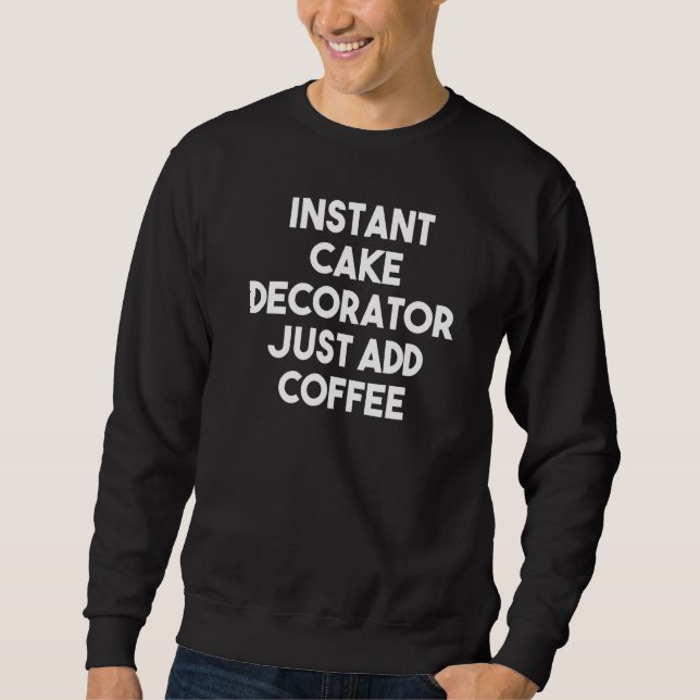 Moletom Decorador de Bolo Instantâneo Apenas Adicione Café (Frente)