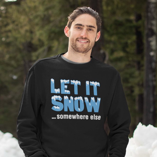 Moletom Deixe-A Neve... Em Outro Lugar. (Let it snow ... somewhere else sweatshirt)
