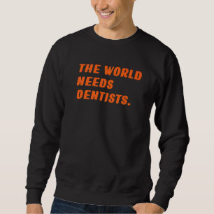 Moletom Dentista do mundo precisa de dentistas dizendo odo